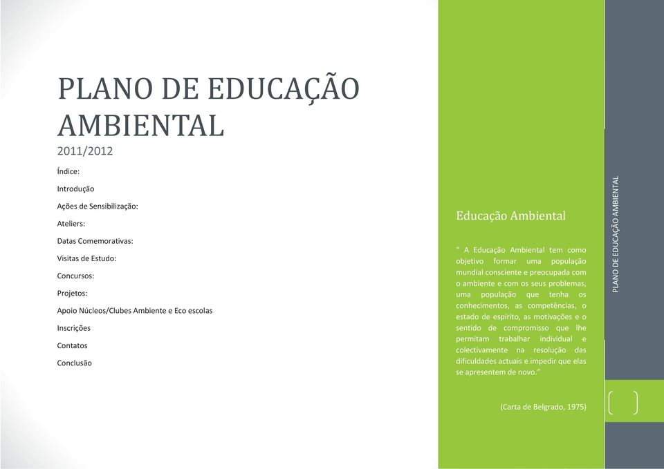 ambiente e com os seus problemas, uma população que tenha os conhecimentos, as competências, o estado de espírito, as motivações e o sentido de