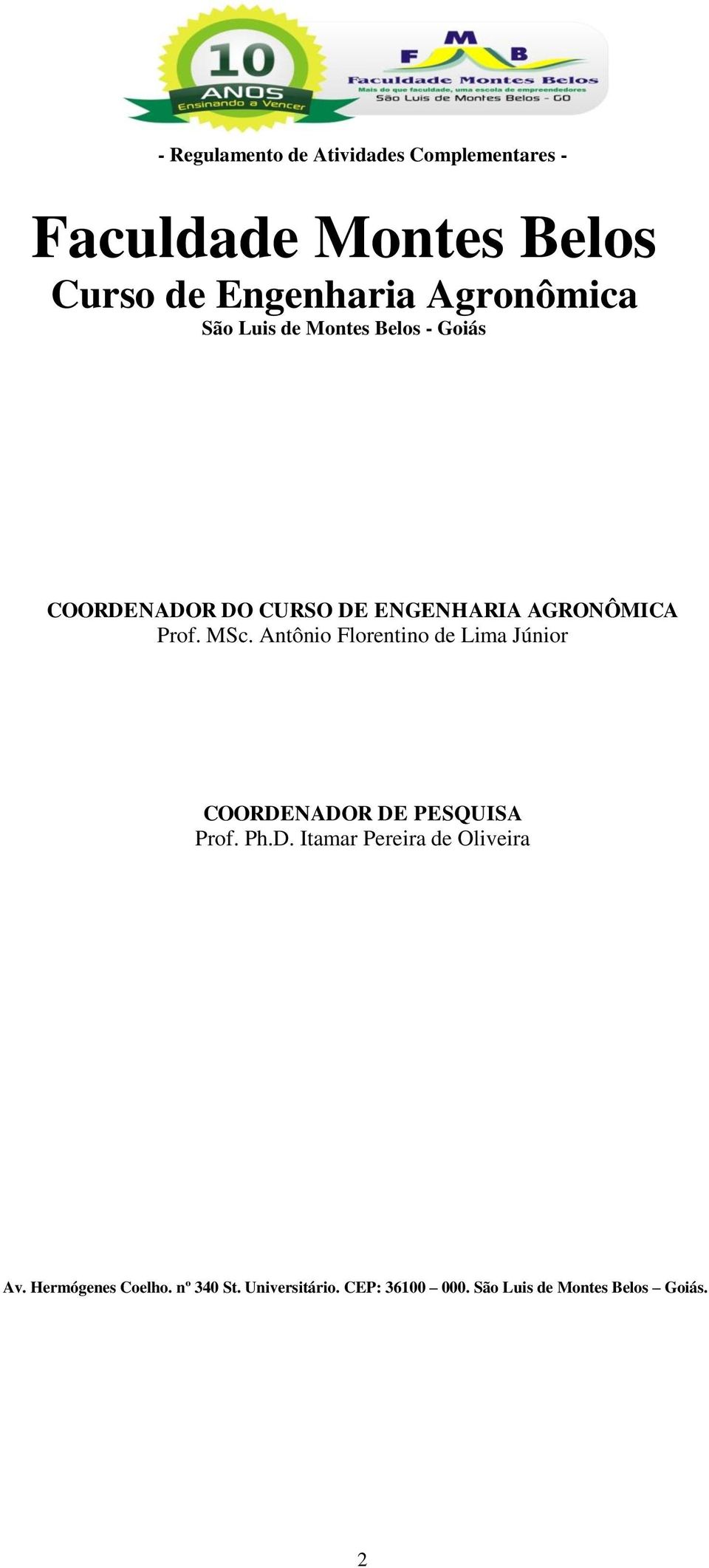 Antônio Florentino de Lima Júnior COORDENADOR DE PESQUISA Prof. Ph.D. Itamar Pereira de Oliveira Av.