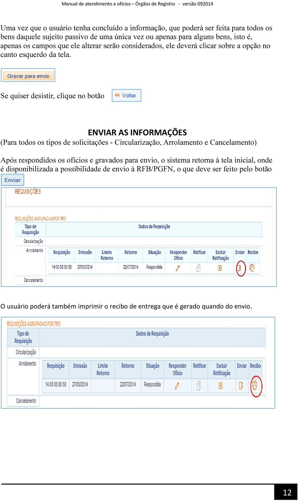 Se quiser desistir, clique no botão ENVIAR AS INFORMAÇÕES (Para todos os tipos de solicitações - Circularização, Arrolamento e Cancelamento) Após respondidos os ofícios e