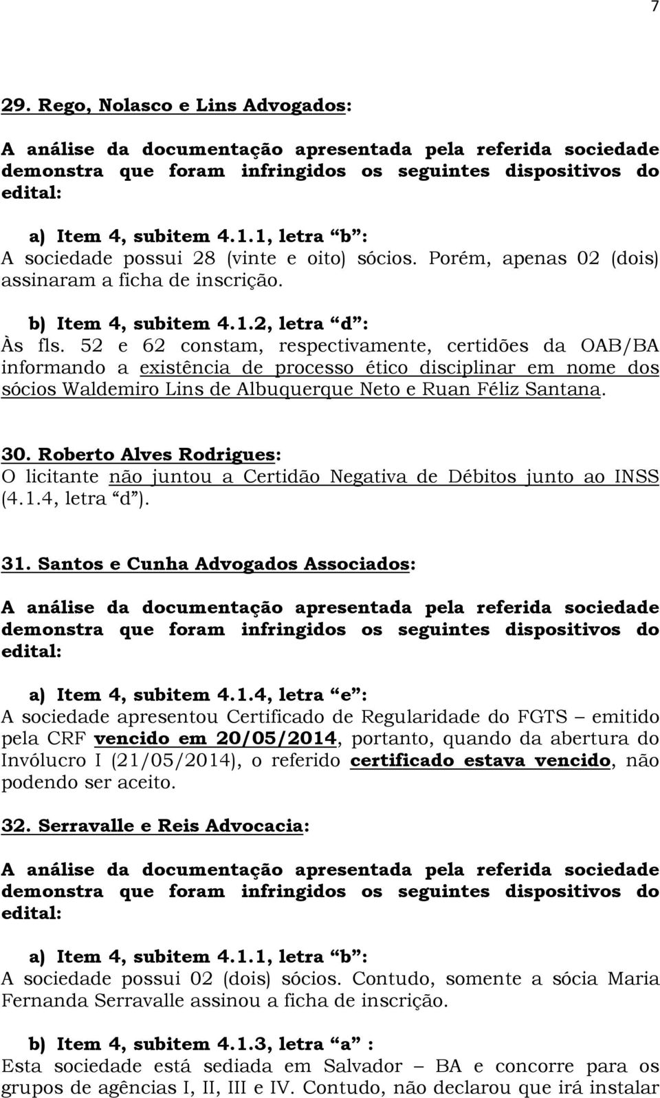 Roberto Alves Rodrigues: O licitante não juntou a Certidão Negativa de Débitos junto ao INSS (4.1.