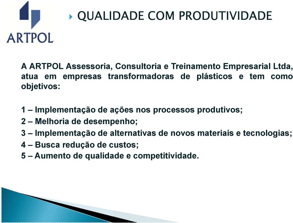 nos processos produtivos; 2 Melhoria de desempenho; 3 Implementação de alternativas de novos