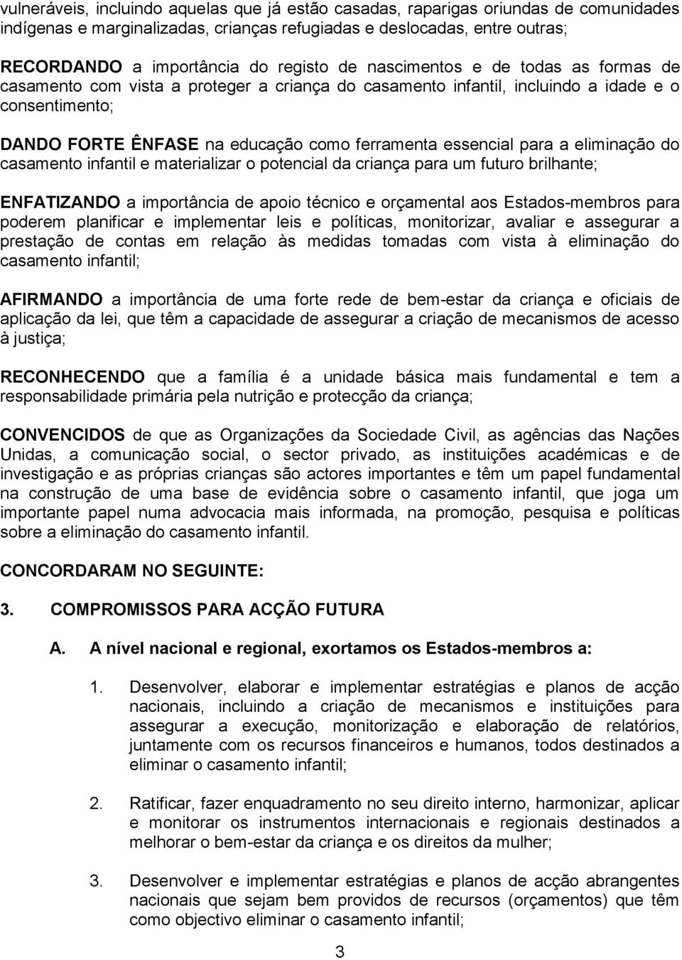 para a eliminação do casamento infantil e materializar o potencial da criança para um futuro brilhante; ENFATIZANDO a importância de apoio técnico e orçamental aos Estados-membros para poderem