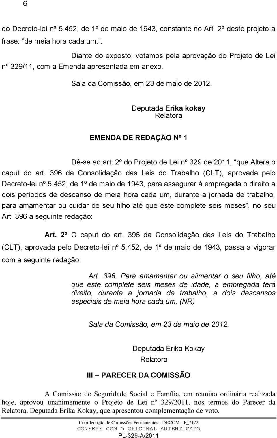 Deputada Erika kokay Relatora EMENDA DE REDAÇÃO Nº 1 Dê-se ao art. 2º do Projeto de Lei nº 329 de 2011, que Altera o caput do art.