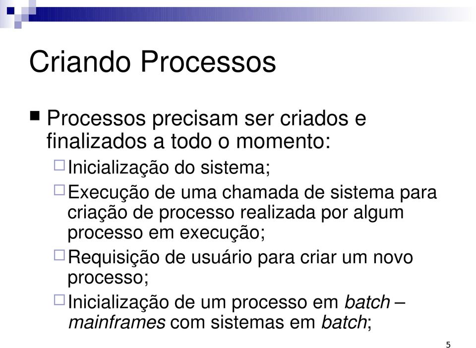 processo realizada por algum processo em execução; Requisição de usuário para criar
