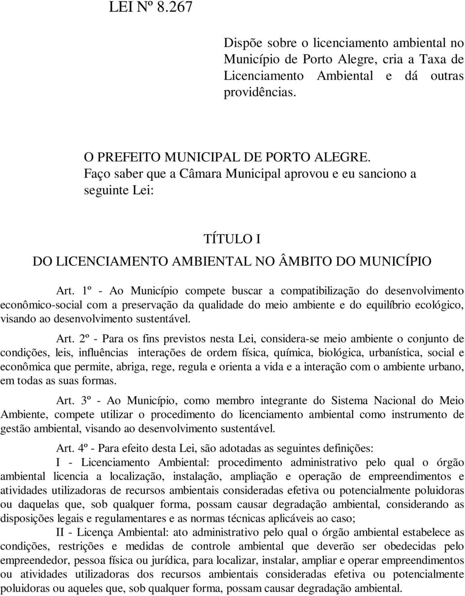 1º - Ao Município compete buscar a compatibilização do desenvolvimento econômico-social com a preservação da qualidade do meio ambiente e do equilíbrio ecológico, visando ao desenvolvimento