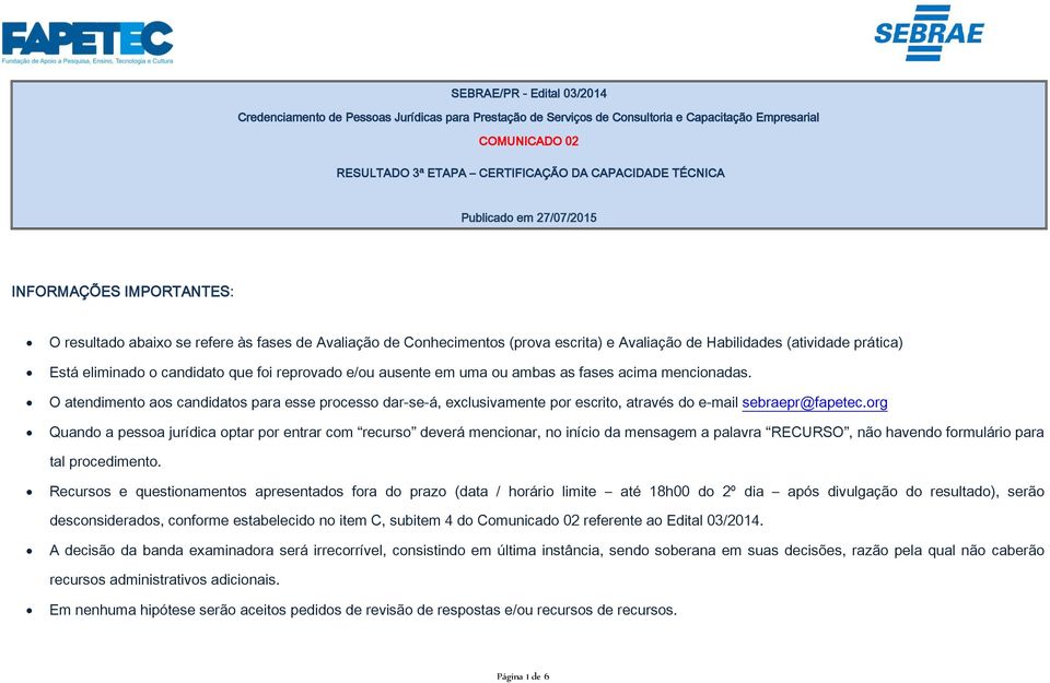 candidato que foi reprovado e/ou ausente em uma ou ambas as fases acima mencionadas.