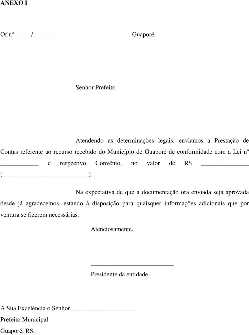 Município de Guaporé de conformidade com a Lei nº e respectivo Convênio, no valor de R$ ( ).