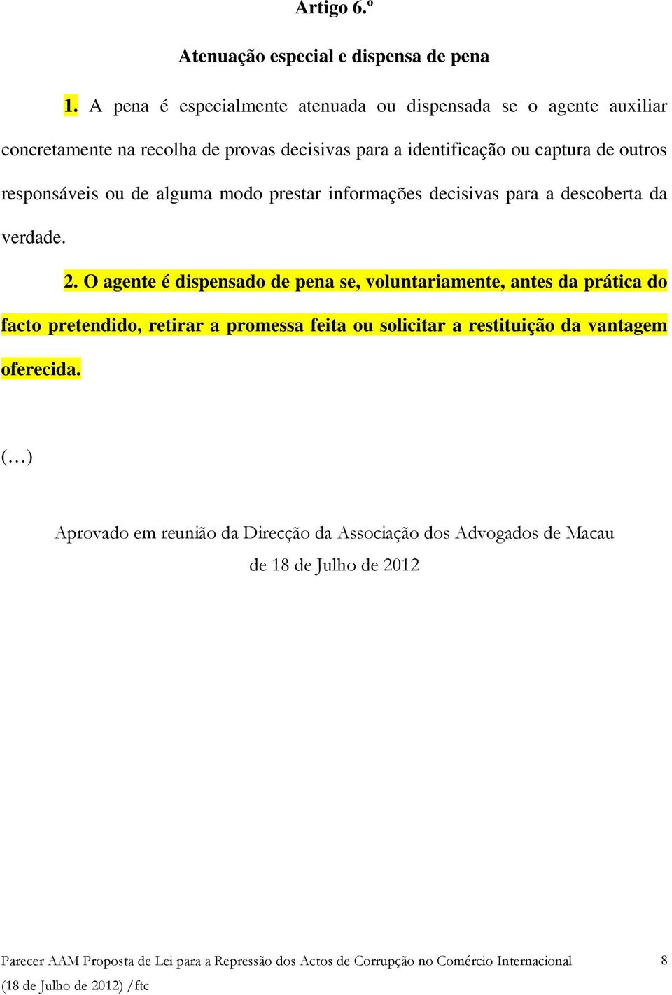 captura de outros responsáveis ou de alguma modo prestar informações decisivas para a descoberta da verdade. 2.