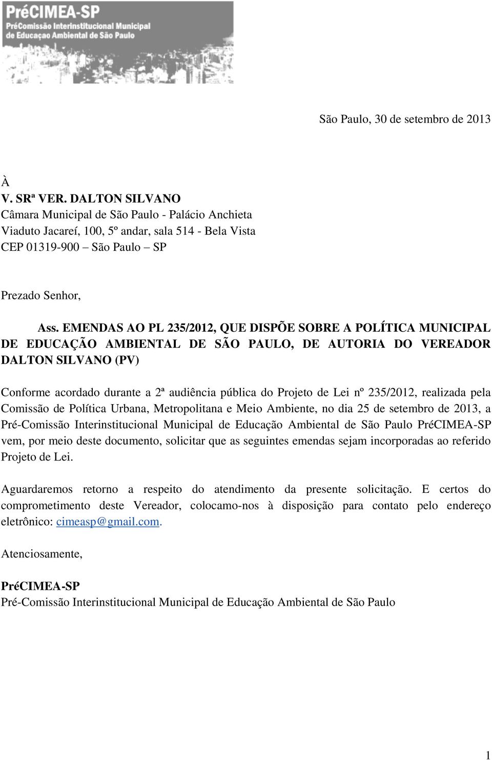 EMENDAS AO PL 235/2012, QUE DISPÕE SOBRE A POLÍTICA MUNICIPAL DE EDUCAÇÃO AMBIENTAL DE SÃO PAULO, DE AUTORIA DO VEREADOR DALTON SILVANO (PV) Conforme acordado durante a 2ª audiência pública do