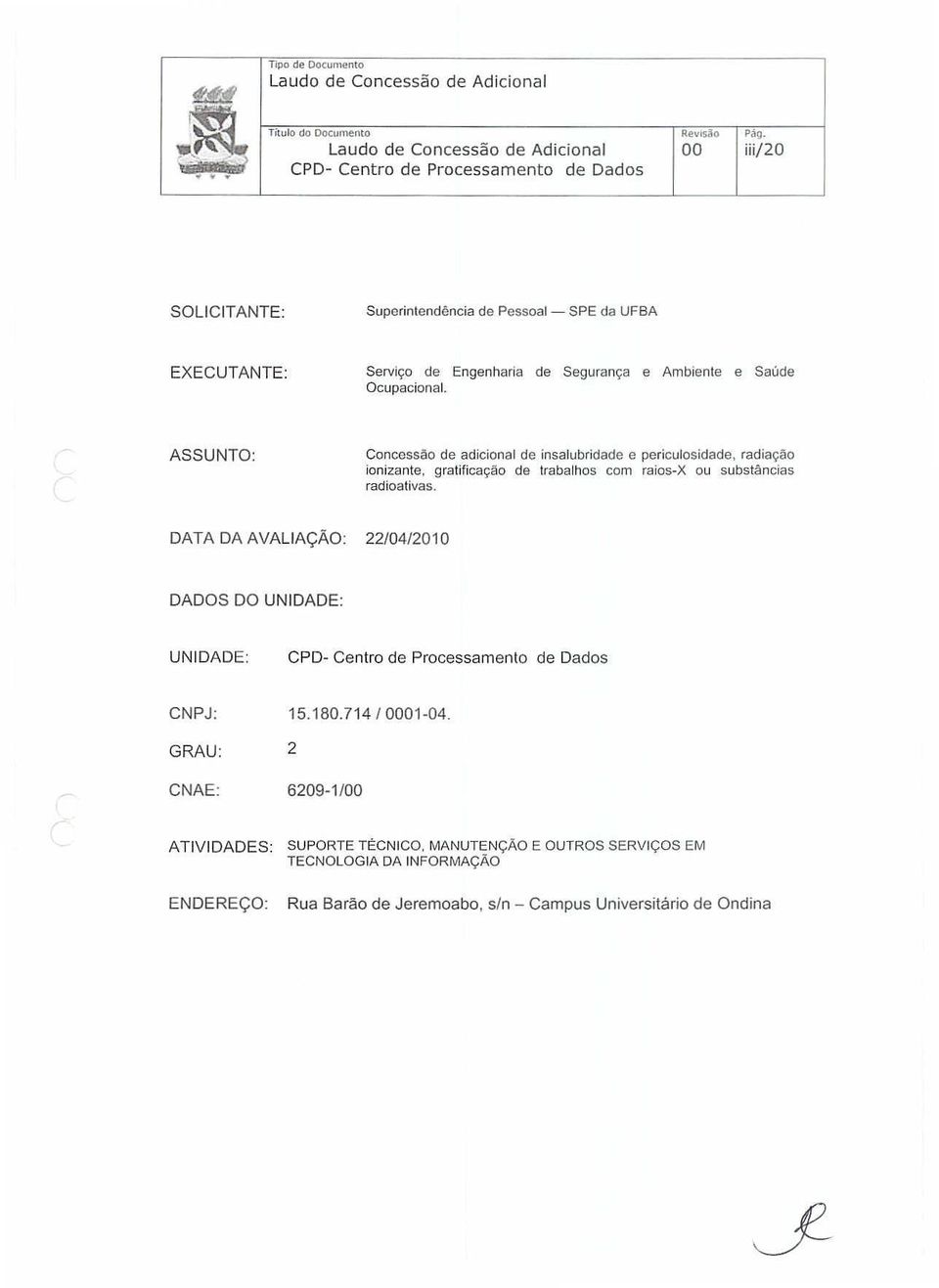 ASSUNTO: Concessão de adicional de insalubridade e periculosidade, radiação ionizante, gratificação de trabalhos com raios-x ou substâncias radioativas.