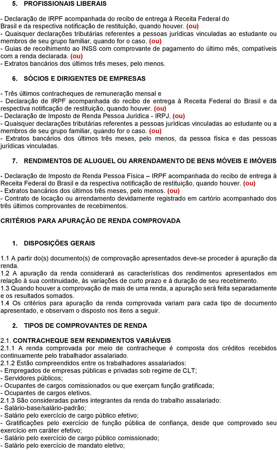 declarada. (ou) - Extratos bancários dos últimos três meses, pelo menos. 6.