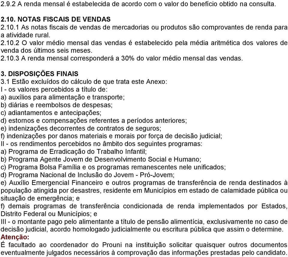 2.10.3 A renda mensal corresponderá a 30% do valor médio mensal das vendas. 3. DISPOSIÇÕES FINAIS 3.