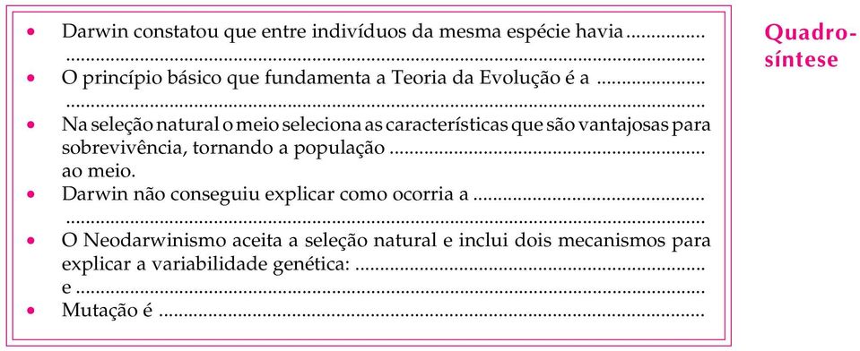 .. Na seleção natural o meio seleciona as características que são vantajosas para sobrevivência, tornando a