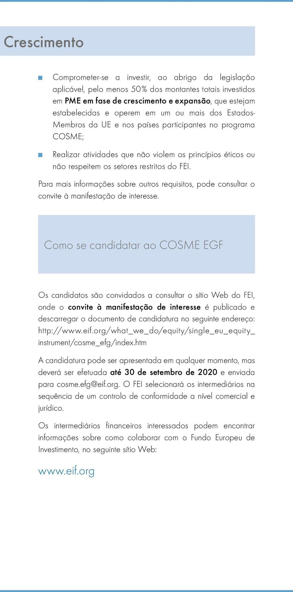 Para mais informações sobre outros requisitos, pode consultar o convite à manifestação de interesse.