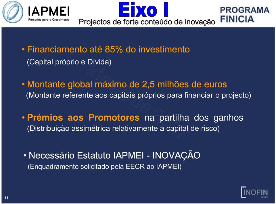 financiar o projecto) Prémios aos Promotores na partilha dos ganhos (Distribuição assimétrica