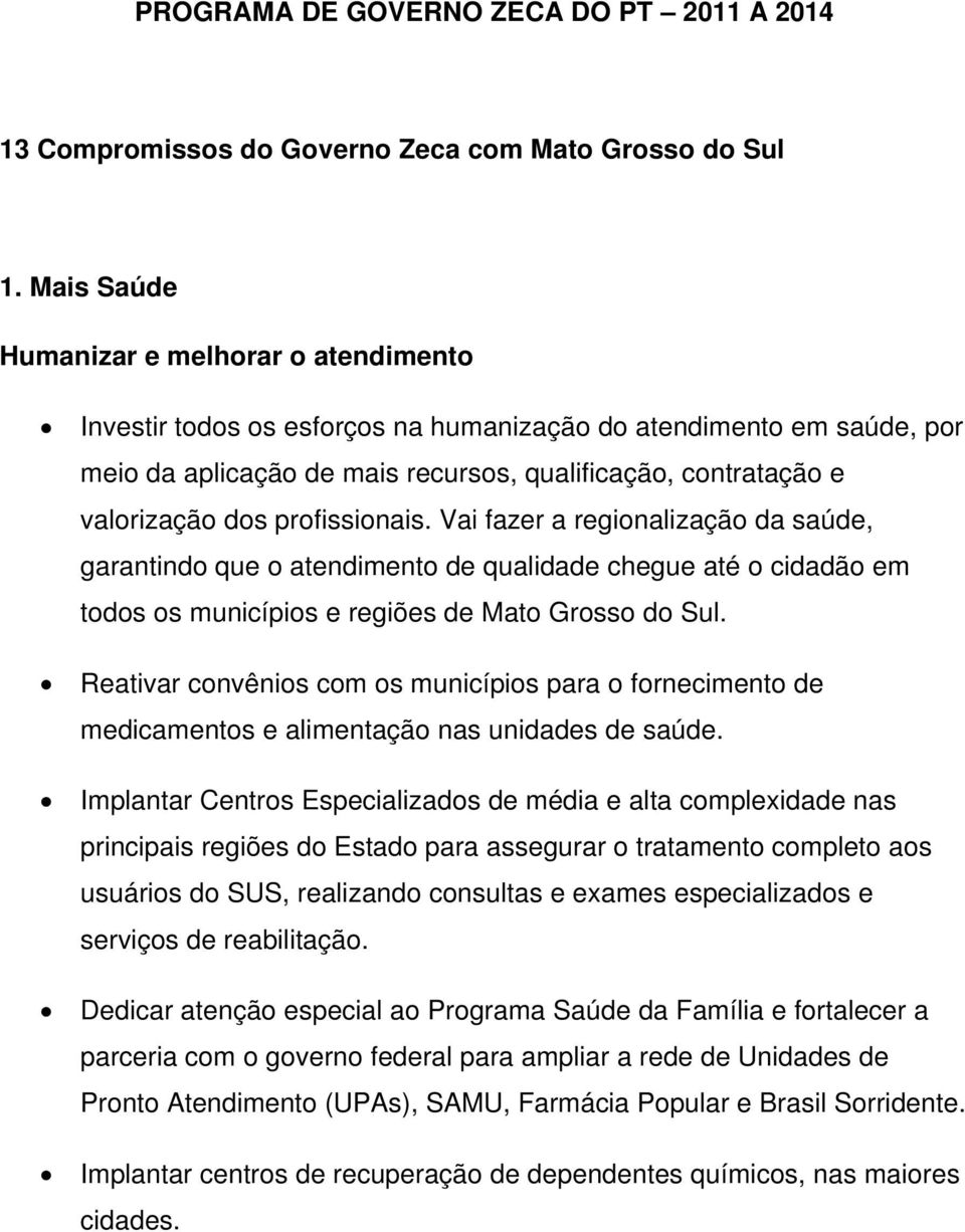 profissionais. Vai fazer a regionalização da saúde, garantindo que o atendimento de qualidade chegue até o cidadão em todos os municípios e regiões de Mato Grosso do Sul.