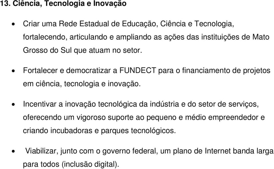 Fortalecer e democratizar a FUNDECT para o financiamento de projetos em ciência, tecnologia e inovação.