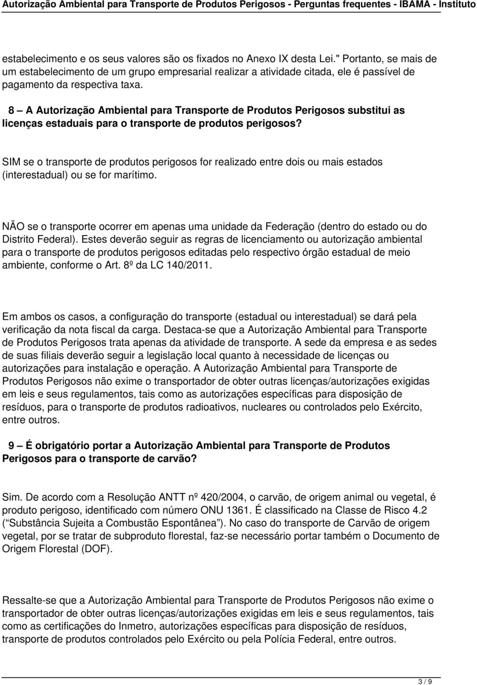 8 A Autorização Ambiental para Transporte de Produtos Perigosos substitui as licenças estaduais para o transporte de produtos perigosos?