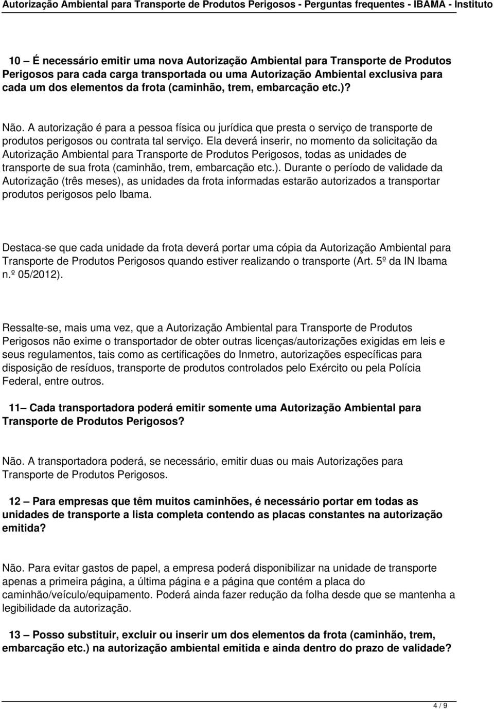 Ela deverá inserir, no momento da solicitação da Autorização Ambiental para Transporte de Produtos Perigosos, todas as unidades de transporte de sua frota (caminhão, trem, embarcação etc.).