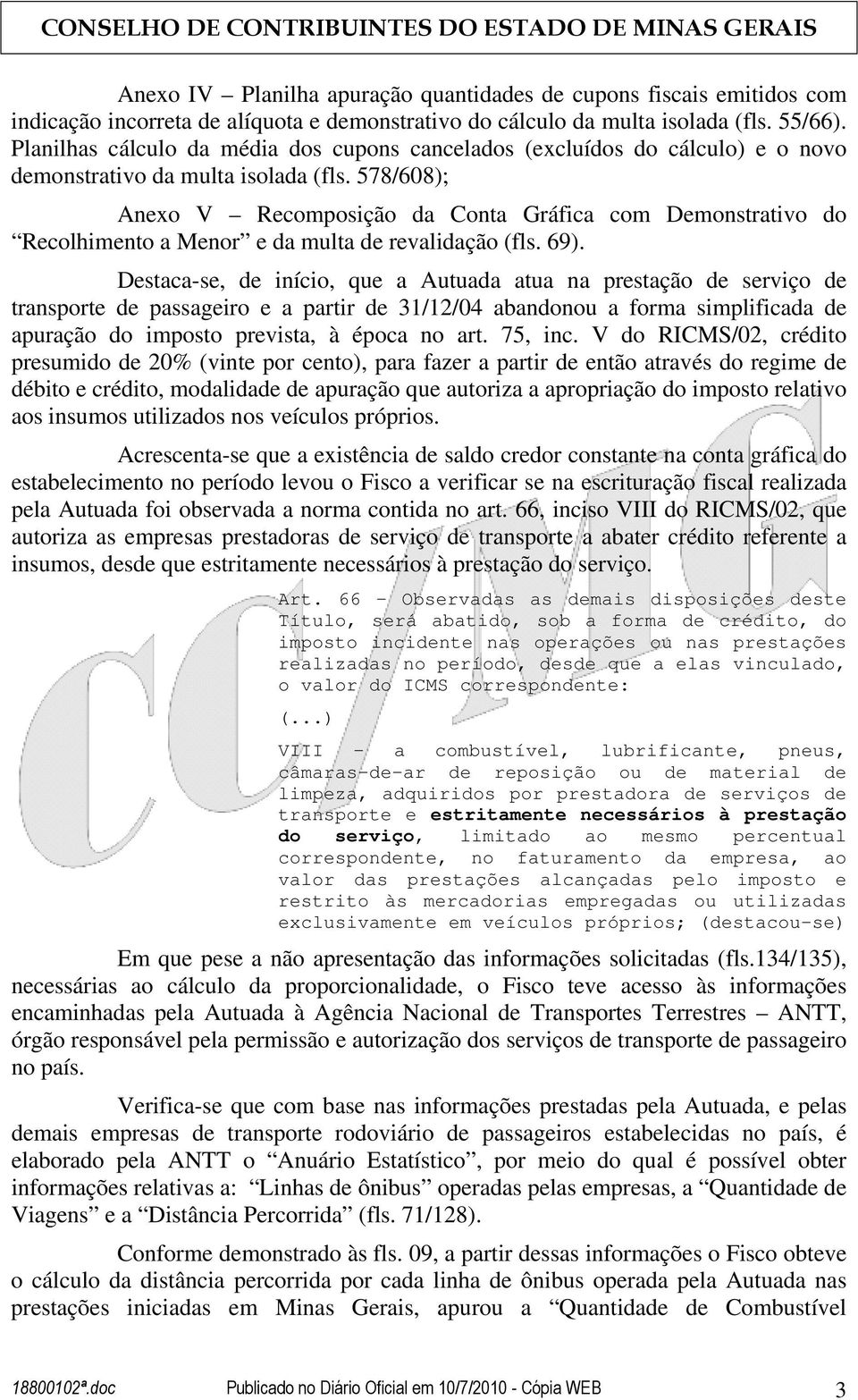 578/608); Anexo V Recomposição da Conta Gráfica com Demonstrativo do Recolhimento a Menor e da multa de revalidação (fls. 69).
