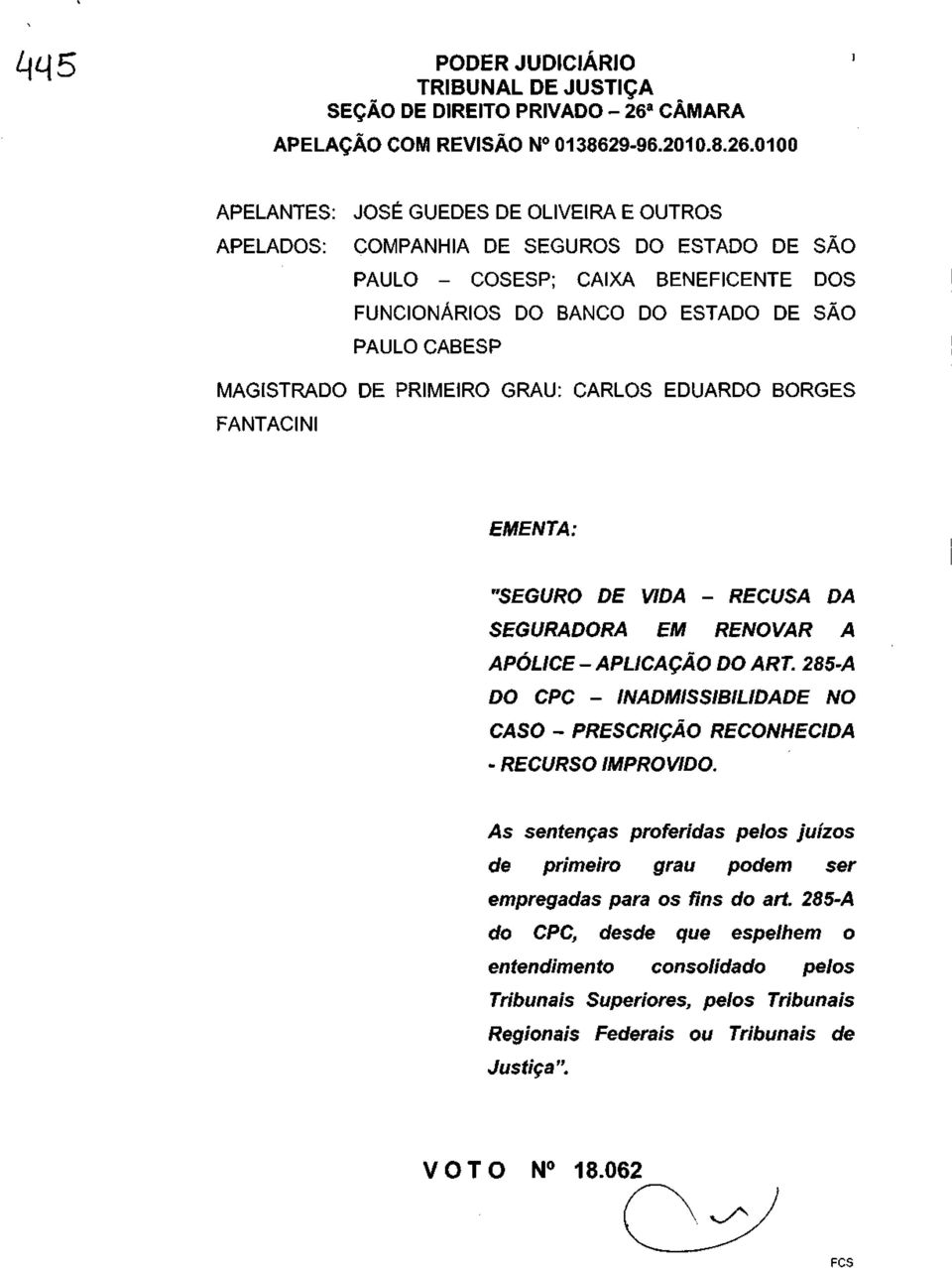 ART. 285-A DO CPC - INADMISSIBILIDADE NO CASO - PRESCRIÇÃO RECONHECIDA RECURSO IMPROVIDO.