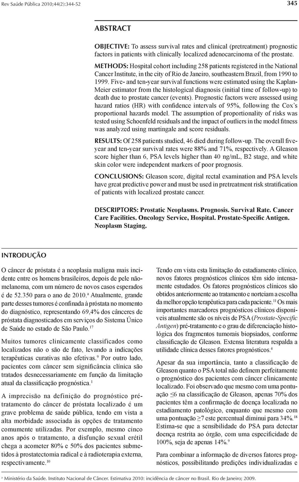 Five- and ten-year survival functions were estimated using the Kaplan- Meier estimator from the histological diagnosis (initial time of follow-up) to death due to prostate cancer (events).