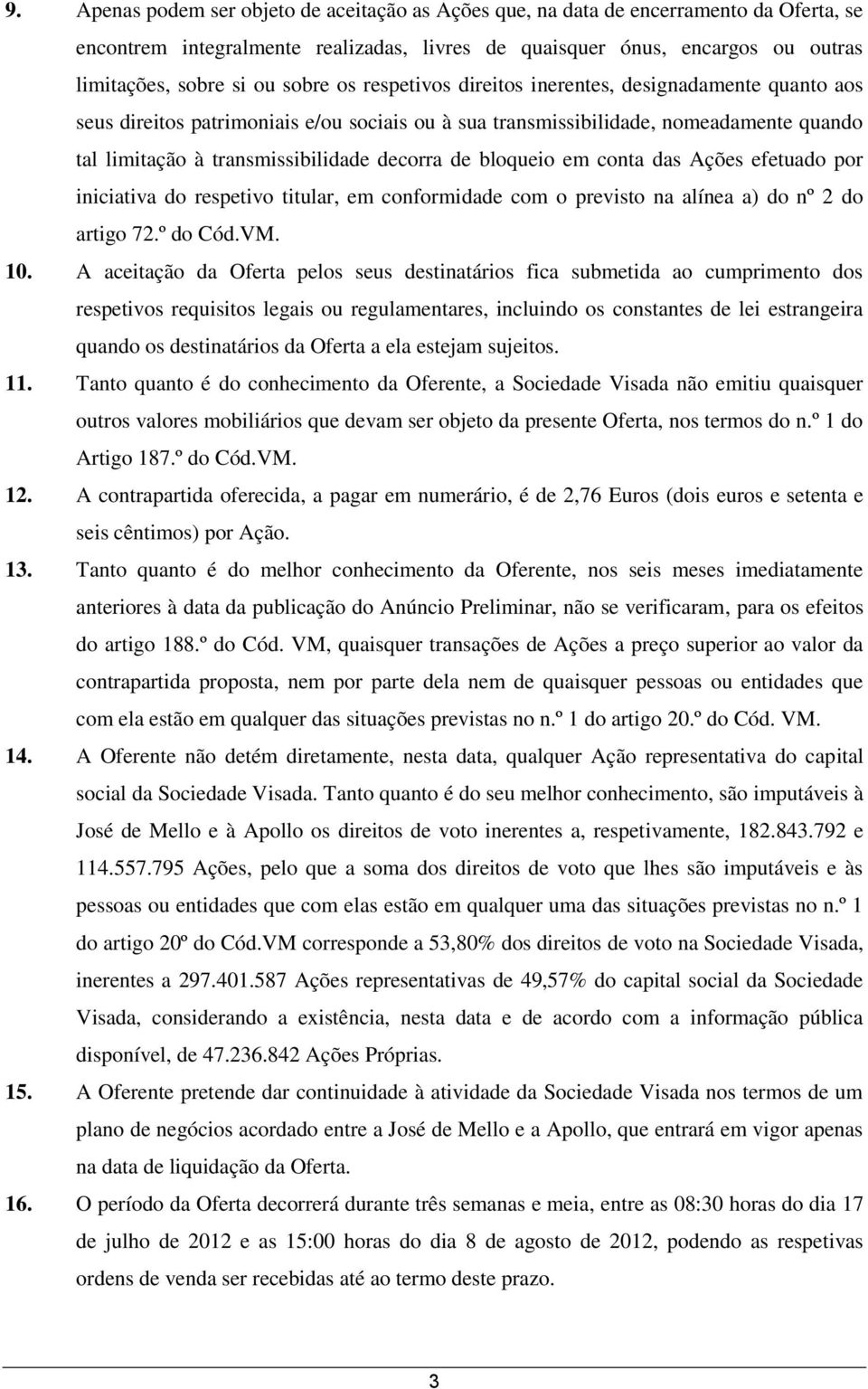 de bloqueio em conta das Ações efetuado por iniciativa do respetivo titular, em conformidade com o previsto na alínea a) do nº 2 do artigo 72.º do Cód.VM. 10.