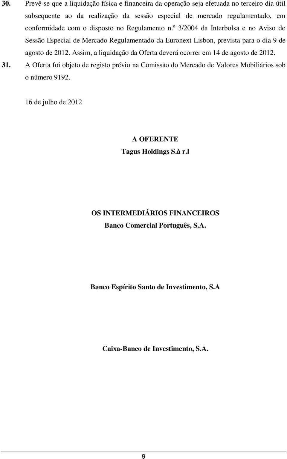 º 3/2004 da Interbolsa e no Aviso de Sessão Especial de Mercado Regulamentado da Euronext Lisbon, prevista para o dia 9 de agosto de 2012.