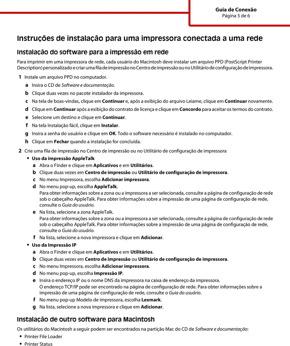 b f g h Cliqu uas vzs no paot instalaor a imprssora. Na tla boas-vinas, liqu m Continuar, após a xibição o arquivo Liam, liqu m Continuar novamnt.