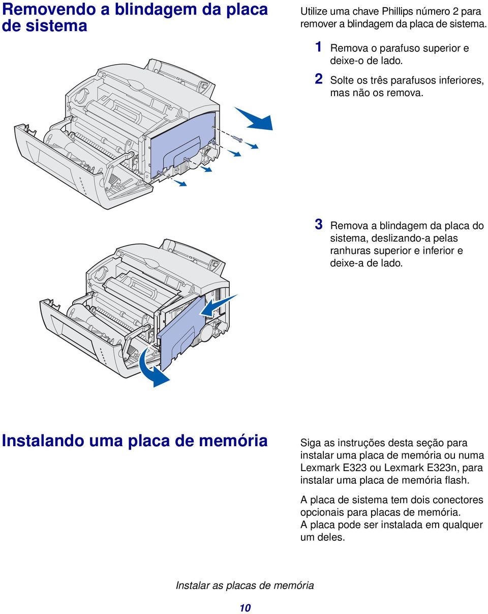 3 Remova a blindagem da placa do sistema, deslizando-a pelas ranhuras superior e inferior e deixe-a de lado.