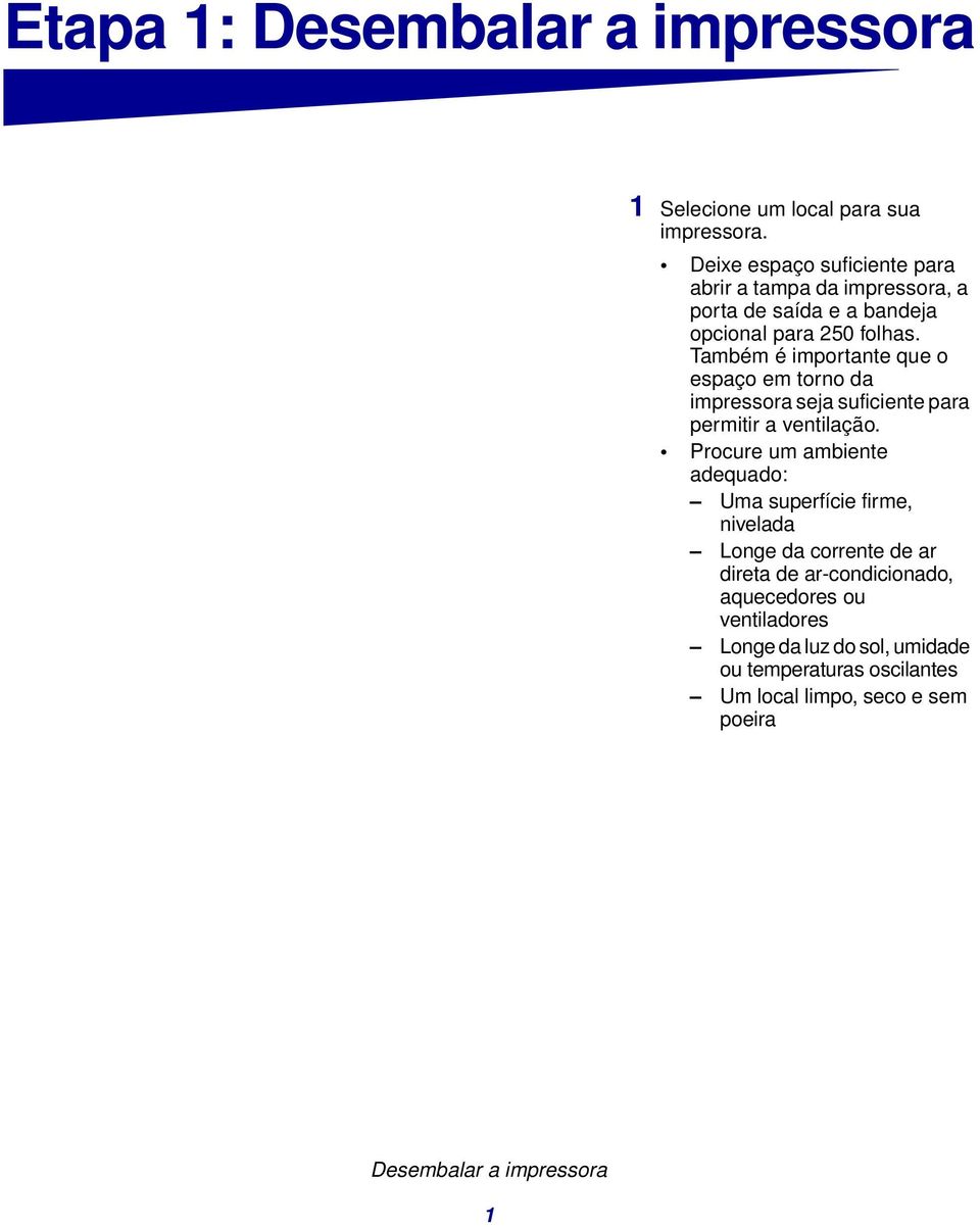 Também é importante que o espaço em torno da impressora seja suficiente para permitir a ventilação.