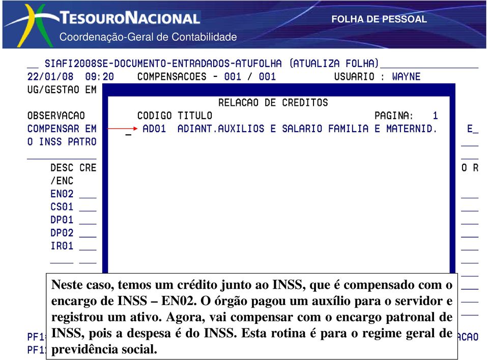 O órgão pagou um auxílio para o servidor e registrou um ativo.