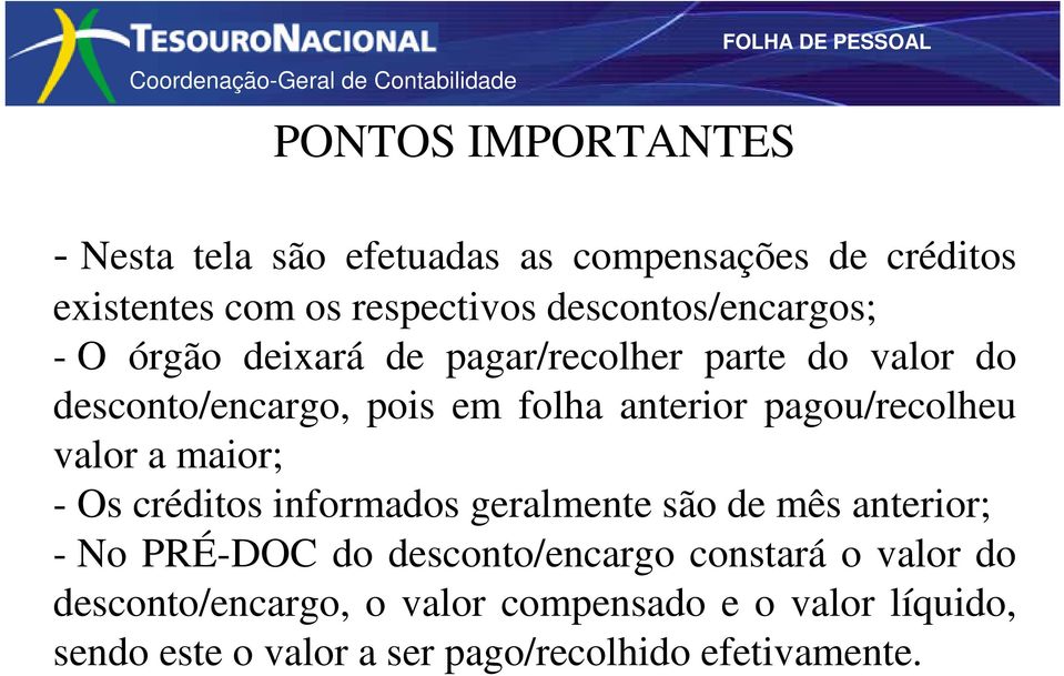 pagou/recolheu valor a maior; - Os créditos informados geralmente são de mês anterior; - No PRÉ-DOC do