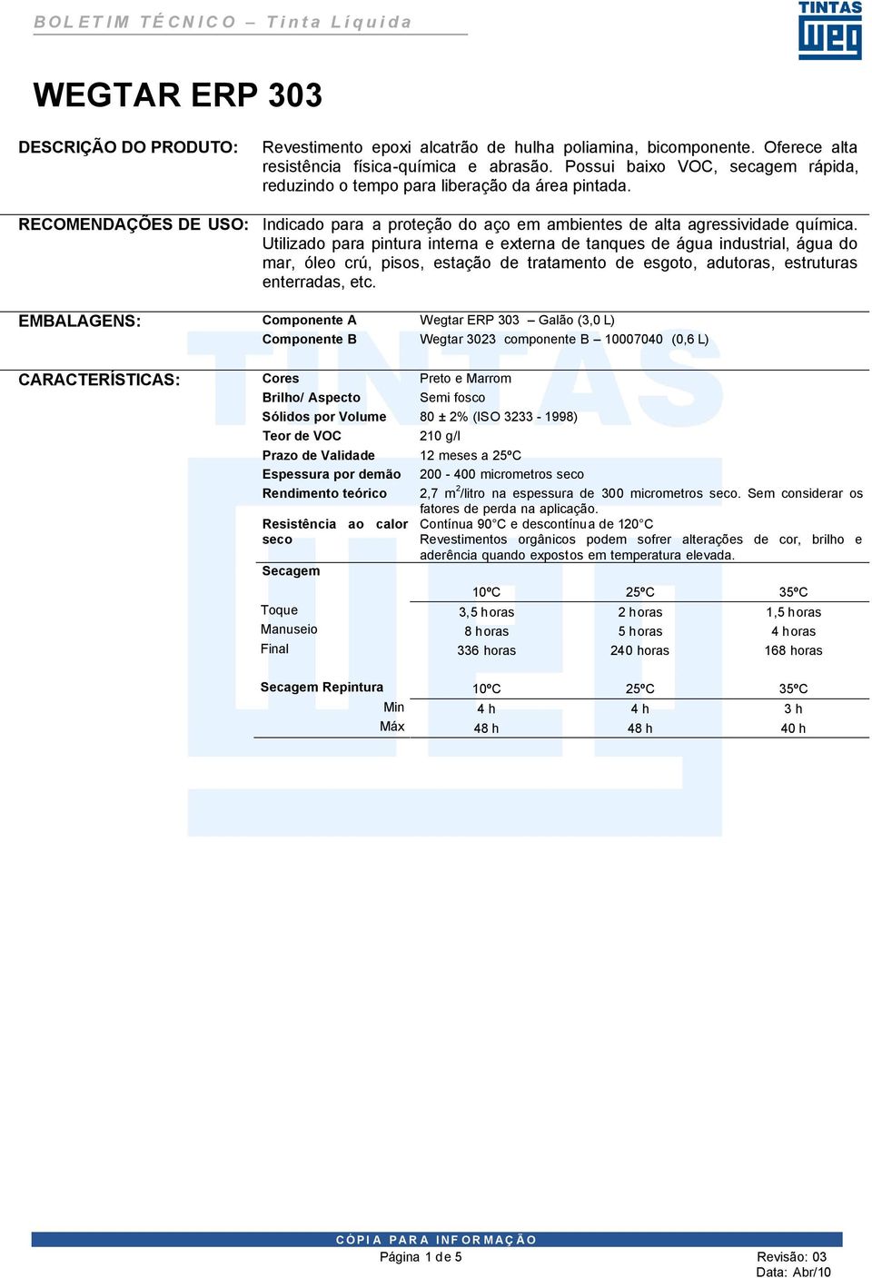 Utilizado para pintura interna e externa de tanques de água industrial, água do mar, óleo crú, pisos, estação de tratamento de esgoto, adutoras, estruturas enterradas, etc.