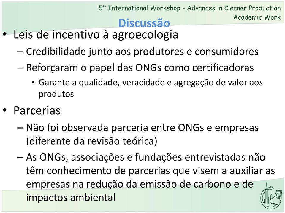 observada parceria entre ONGs e empresas (diferente da revisão teórica) As ONGs, associações e fundações
