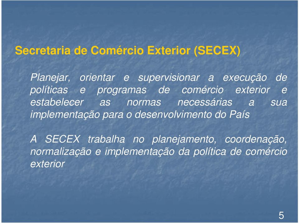 necessárias a sua implementação para o desenvolvimento do País A SECEX trabalha no
