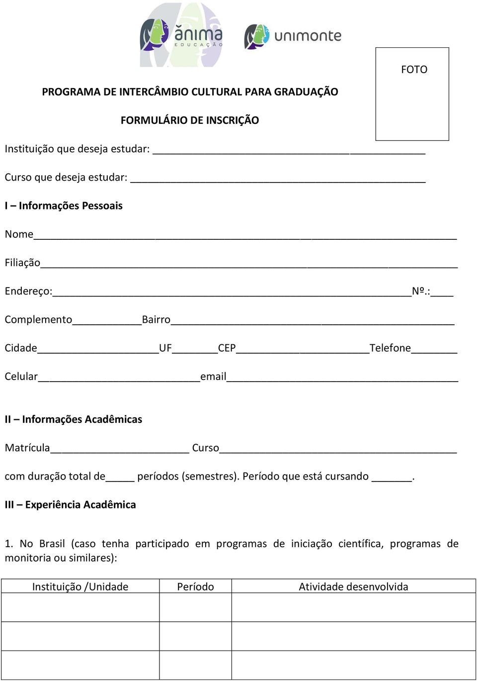 : Complemento Bairro Cidade UF CEP Telefone Celular email II Informações Acadêmicas Matrícula Curso com duração total de períodos