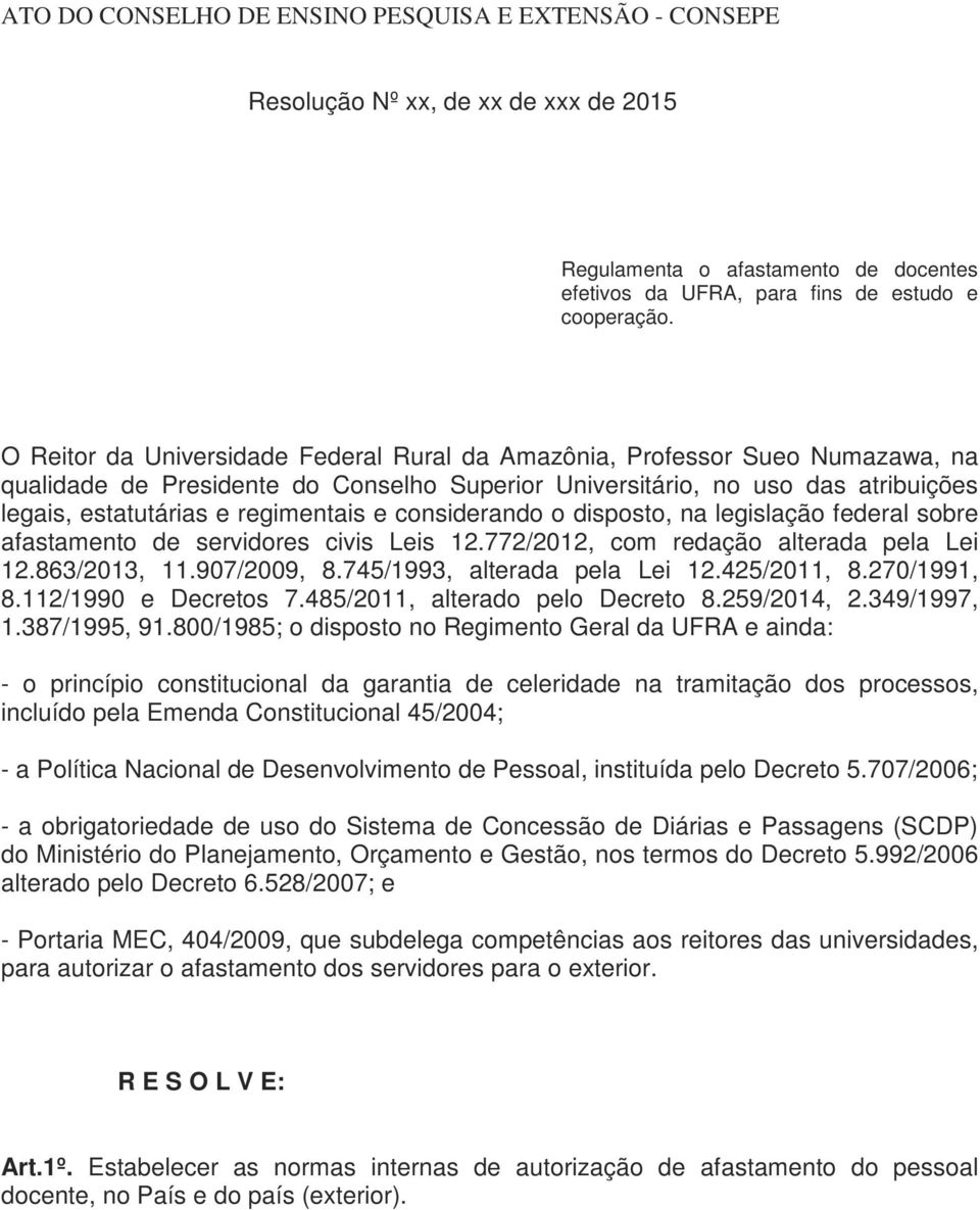 considerando o disposto, na legislação federal sobre afastamento de servidores civis Leis 12.772/2012, com redação alterada pela Lei 12.863/2013, 11.907/2009, 8.745/1993, alterada pela Lei 12.