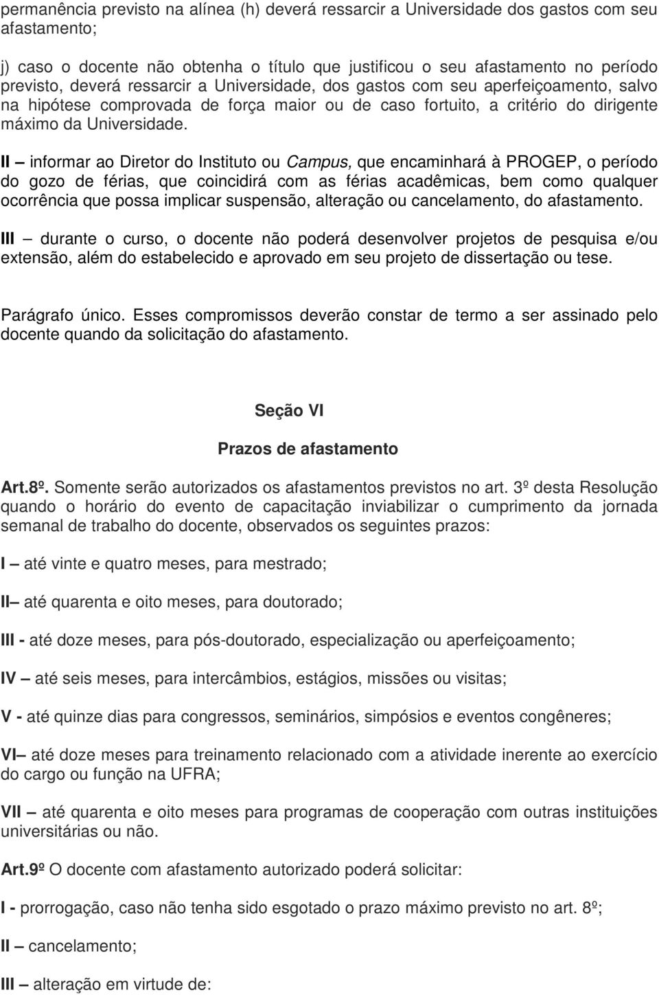 II informar ao Diretor do Instituto ou Campus, que encaminhará à PROGEP, o período do gozo de férias, que coincidirá com as férias acadêmicas, bem como qualquer ocorrência que possa implicar