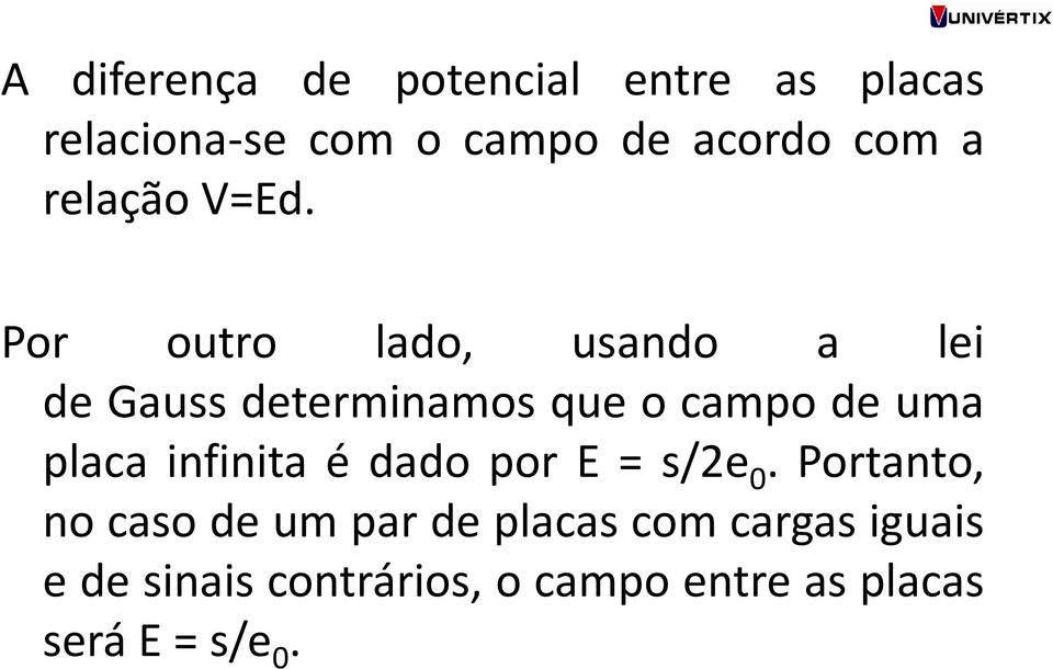 Por outro lado, usando a lei de Gauss determinamos que o campo de uma placa