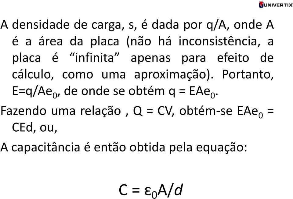 aproximação). Portanto, E=q/Ae0, de onde se obtém q = EAe0.