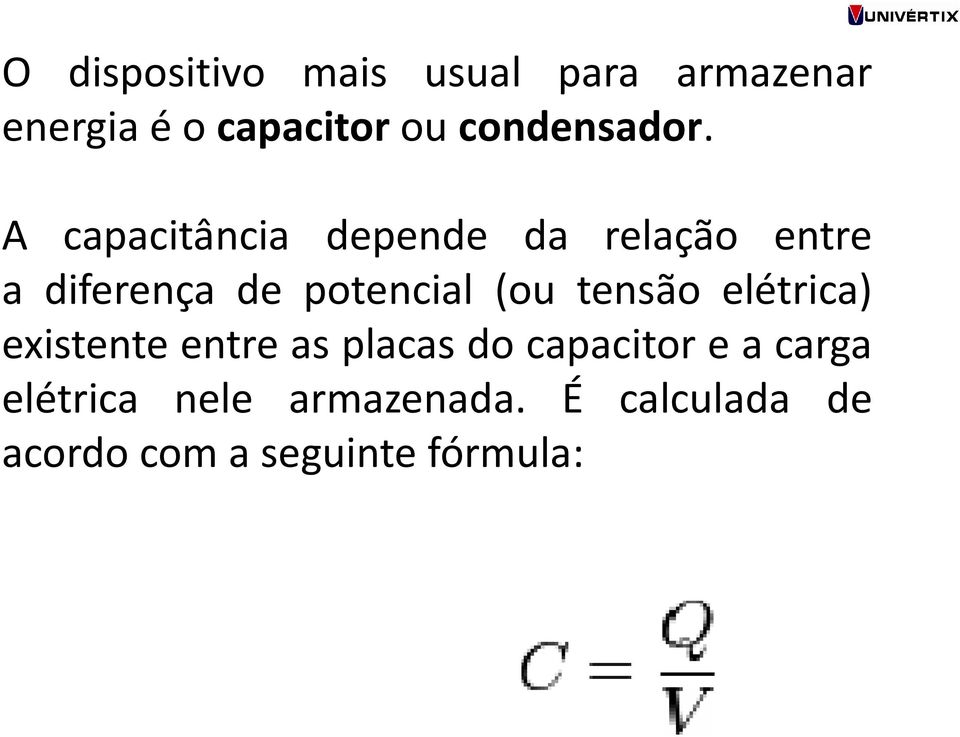 A capacitância depende da relação entre a diferença de potencial (ou