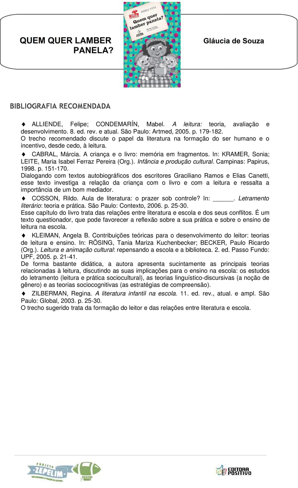 In: KRAMER, Sonia; LEITE, Maria Isabel Ferraz Pereira (Org.). Infância e produção cultural. Campinas: Papirus, 1998. p. 151-170.