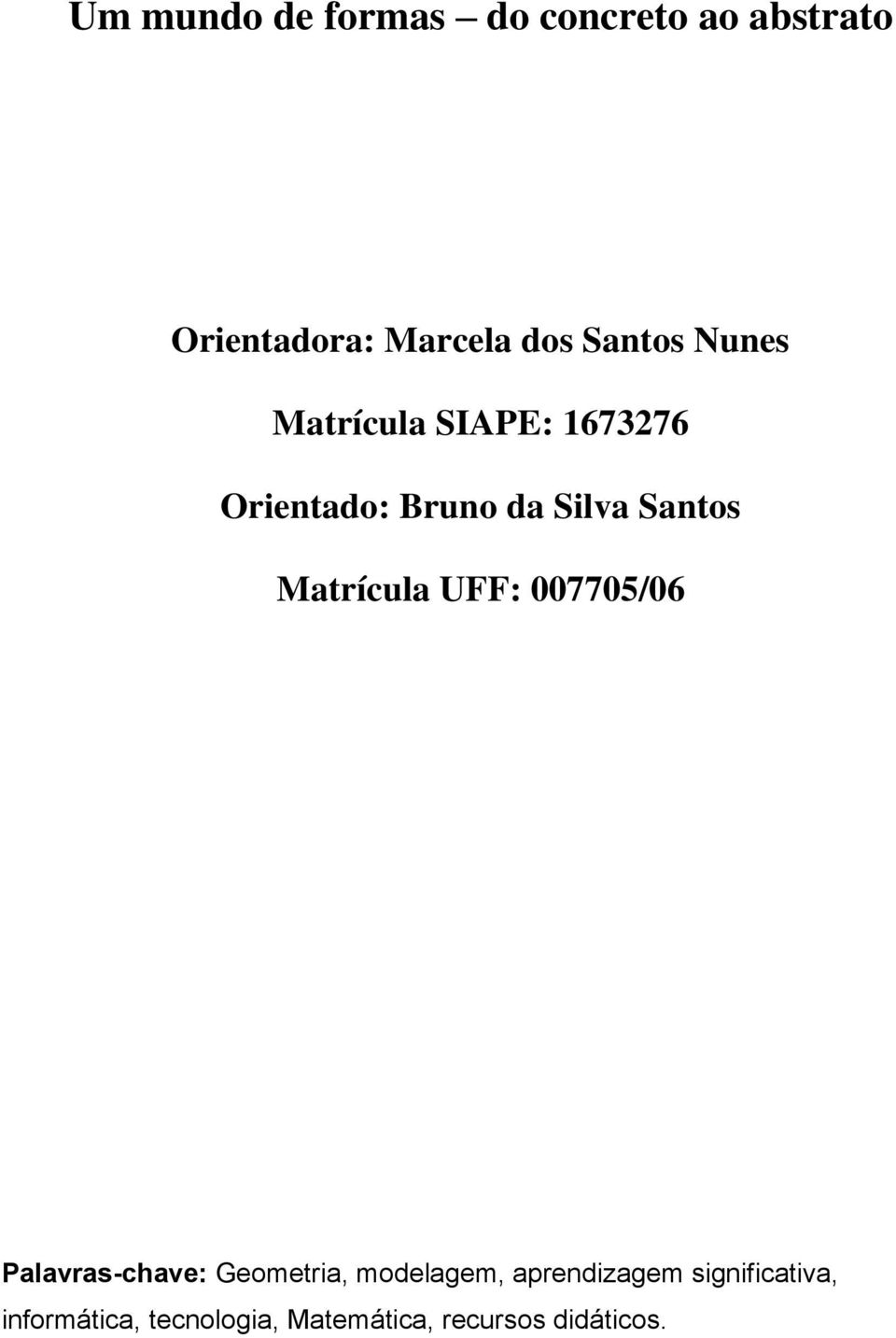 Matrícula UFF: 007705/06 Palavras-chave: Geometria, modelagem,