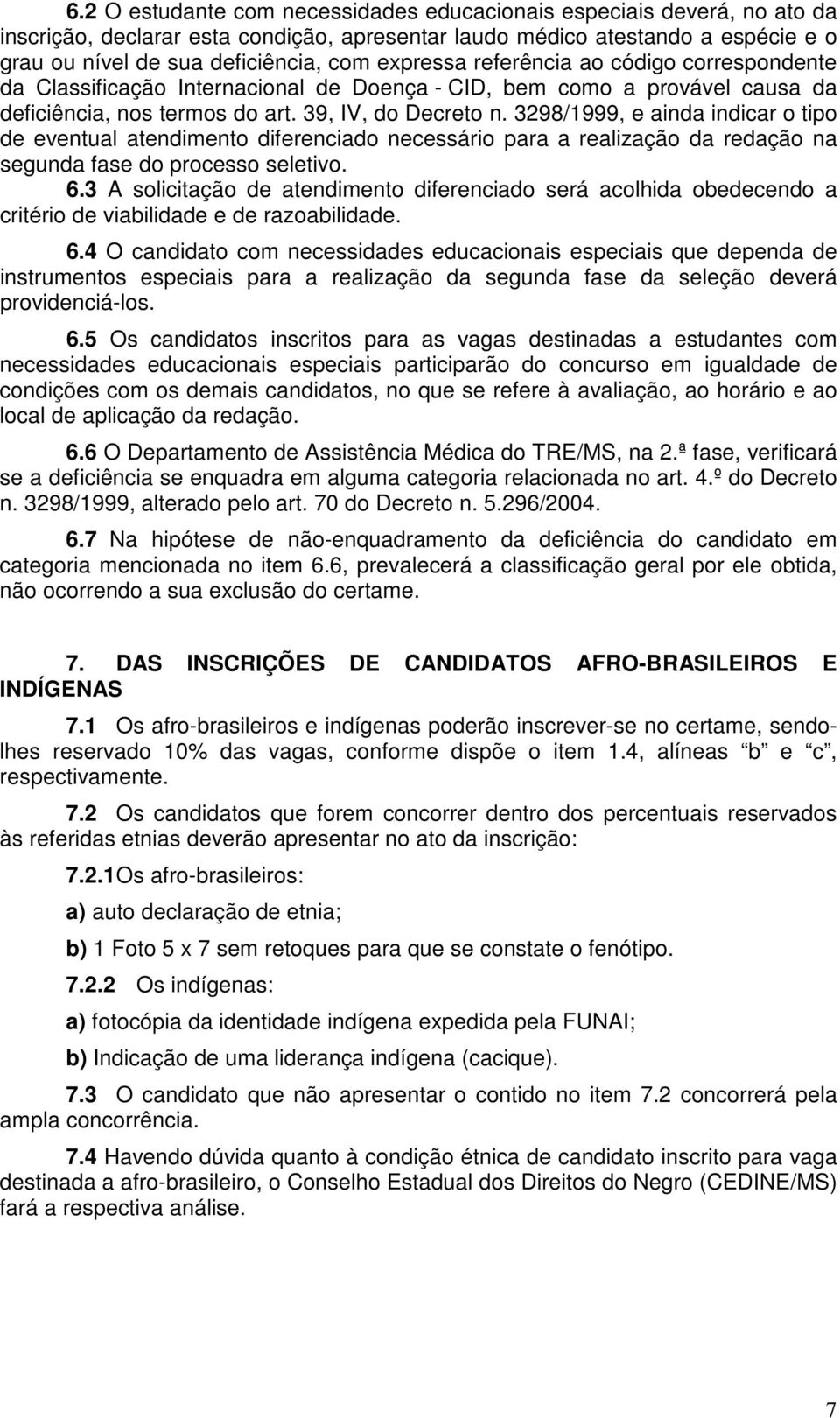 3298/1999, e ainda indicar o tipo de eventual atendimento diferenciado necessário para a realização da redação na segunda fase do processo seletivo. 6.