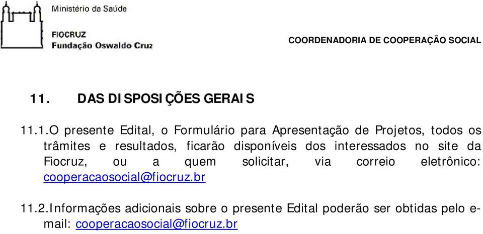 Fiocruz, ou a quem solicitar, via correio eletrônico: cooperacaosocial@fiocruz.br 11.2.