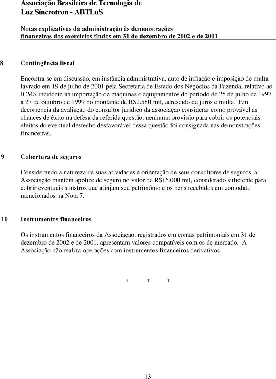 equipamentos do período de 25 de julho de 1997 a 27 de outubro de 1999 no montante de R$2.580 mil, acrescido de juros e multa.