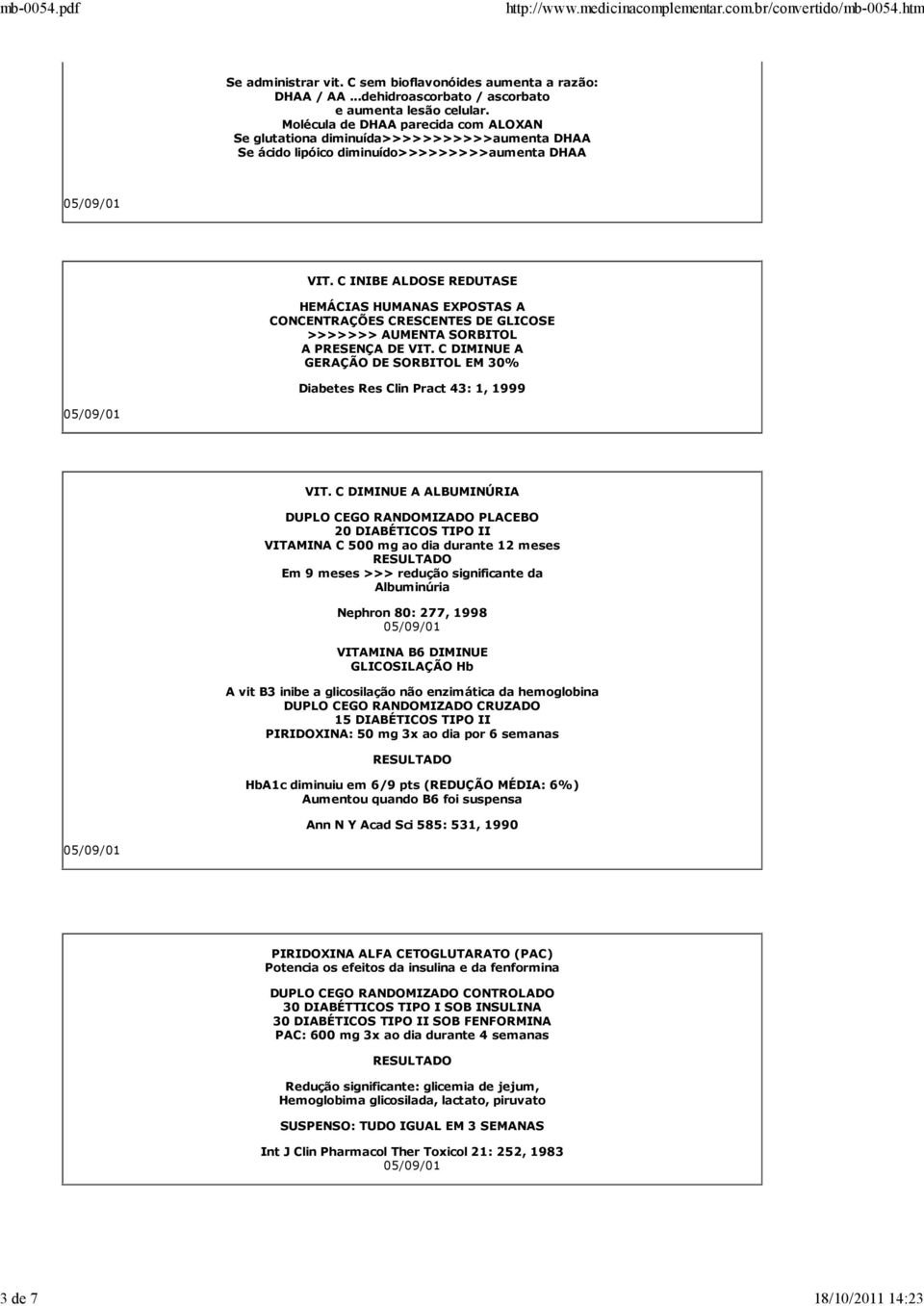 C INIBE ALDOSE REDUTASE HEMÁCIAS HUMANAS EXPOSTAS A CONCENTRAÇÕES CRESCENTES DE GLICOSE >>>>>>> AUMENTA SORBITOL A PRESENÇA DE VIT.