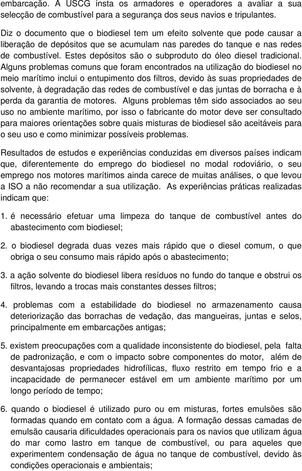 Estes depósitos são o subproduto do óleo diesel tradicional.