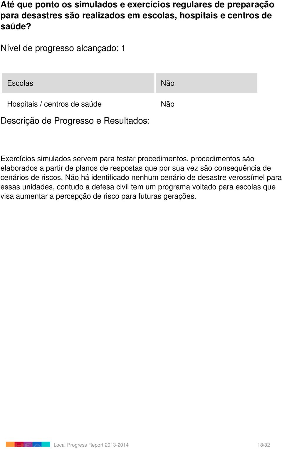 elaborados a partir de planos de respostas que por sua vez são consequência de cenários de riscos.